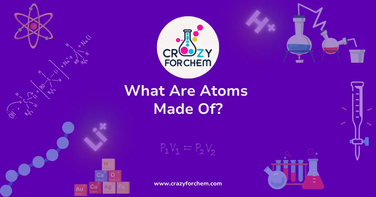 what are atoms made of