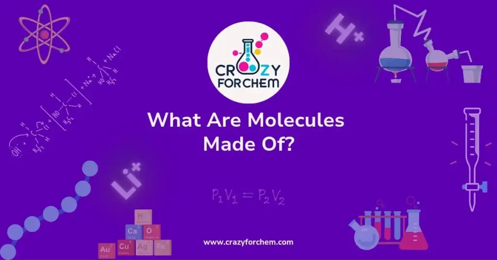 what are molecules made of?