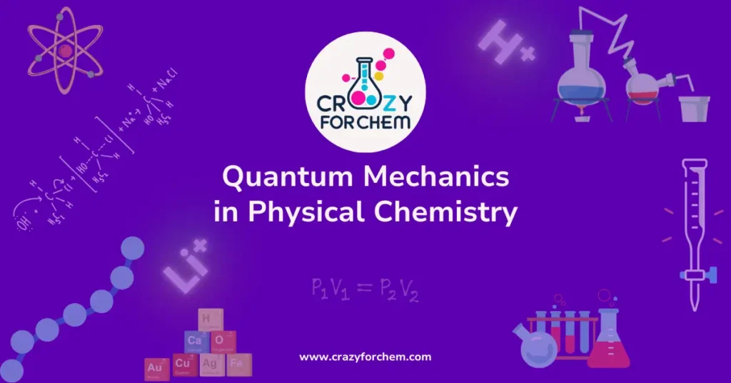 Quantum Mechanics in Physical Chemistry